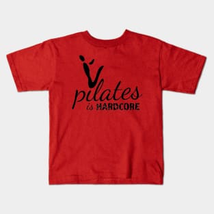 Pilates is Hardcore Kids T-Shirt